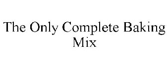 THE ONLY COMPLETE BAKING MIX