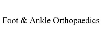 FOOT & ANKLE ORTHOPAEDICS