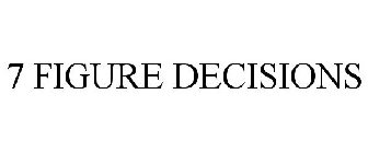 7 FIGURE DECISION