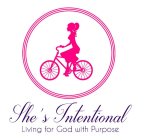 SHE'S INTENTIONAL LIVING FOR GOD WITH PURPOSE