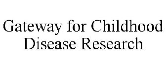 GATEWAY FOR CHILDHOOD DISEASE RESEARCH