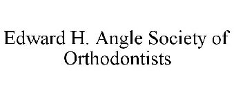 EDWARD H. ANGLE SOCIETY OF ORTHODONTISTS