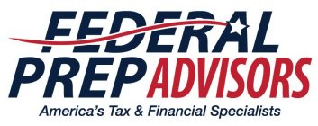 FEDERAL PREP ADVISORS AMERICA'S TAX & FINANCIAL SPECIALISTS