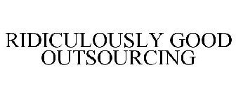 RIDICULOUSLY GOOD OUTSOURCING