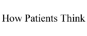HOW PATIENTS THINK