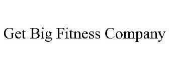 GET BIG FITNESS COMPANY