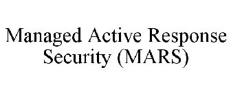 MANAGED ACTIVE RESPONSE SECURITY (MARS)