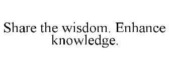 SHARE THE WISDOM. ENHANCE KNOWLEDGE.