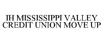 IH MISSISSIPPI VALLEY CREDIT UNION MOVEUP