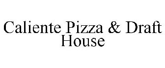 CALIENTE PIZZA & DRAFT HOUSE