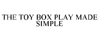 THE TOY BOX PLAY MADE SIMPLE