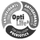 OPTI LIFE 3 ANTIOXIDANTS IMMUNE SYSTEM FOR DIGESTION PREBIOTICS ANTIOXIDANTS FOR STRESS*