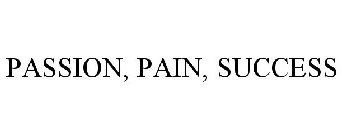 PASSION, PAIN, SUCCESS