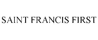 SAINT FRANCIS FIRST