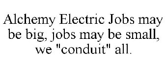 ALCHEMY ELECTRIC JOBS MAY BE BIG, JOBS MAY BE SMALL, WE 