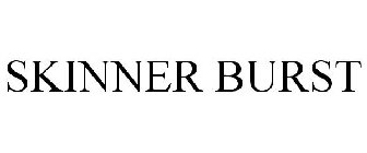 SKINNER BURST