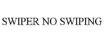 SWIPER NO SWIPING