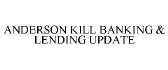 ANDERSON KILL BANKING & LENDING UPDATE