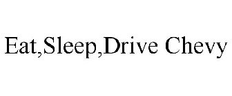 EAT,SLEEP,DRIVE CHEVY