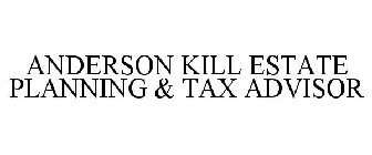 ANDERSON KILL ESTATE PLANNING & TAX ADVISOR