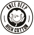 KNEE DEEP IN HIGH COTTON