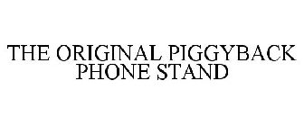 THE ORIGINAL PIGGY BACK PHONE STAND