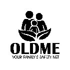 OLDME YOUR FAMILY'S SAFETY NET