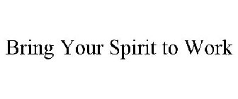 BRING YOUR SPIRIT TO WORK