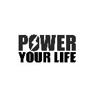 POWER YOUR LIFE