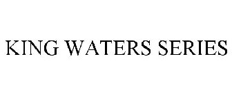 KING WATERS SERIES