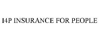 I4P INSURANCE FOR PEOPLE