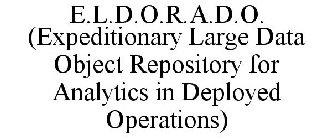 E.L.D.O.R.A.D.O. (EXPEDITIONARY LARGE DATA OBJECT REPOSITORY FOR ANALYTICS IN DEPLOYED OPERATIONS)