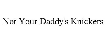 NOT YOUR DADDY'S KNICKERS