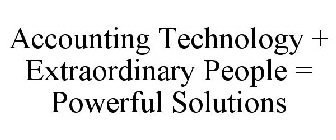 ACCOUNTING TECHNOLOGY + EXTRAORDINARY PEOPLE = POWERFUL SOLUTIONS