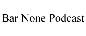 BAR NONE PODCAST