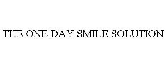 THE ONE DAY SMILE SOLUTION