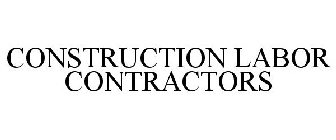 CONSTRUCTION LABOR CONTRACTORS