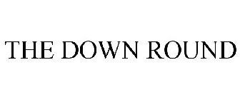 THE DOWN ROUND