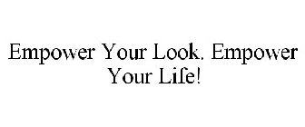 EMPOWER YOUR LOOK. EMPOWER YOUR LIFE!