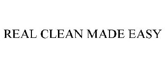 REAL CLEAN MADE EASY