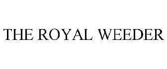 THE ROYAL WEEDER