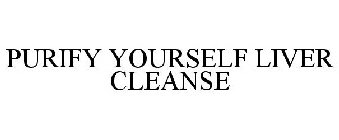 PURIFY YOURSELF LIVER CLEANSE
