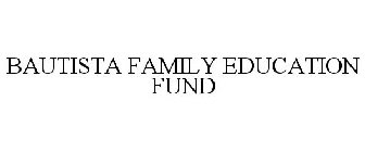 BAUTISTA FAMILY EDUCATION FUND