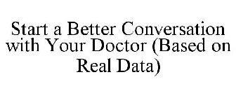 START A BETTER CONVERSATION WITH YOUR DOCTOR (BASED ON REAL DATA)