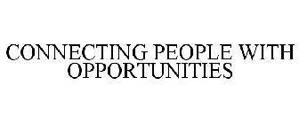 CONNECTING PEOPLE WITH OPPORTUNITIES