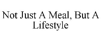 NOT JUST A MEAL, BUT A LIFESTYLE