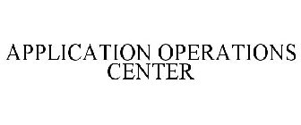 APPLICATION OPERATIONS CENTER