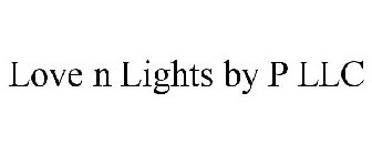 LOVE N LIGHTS BY P LLC