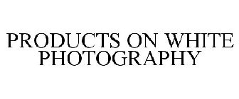 PRODUCTS ON WHITE PHOTOGRAPHY
