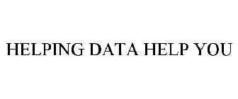 HELPING DATA HELP YOU